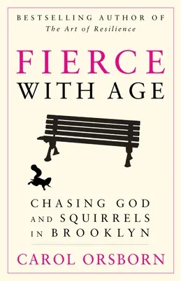 Féroce avec l'âge : A la poursuite de Dieu et des écureuils à Brooklyn - Fierce with Age: Chasing God and Squirrels in Brooklyn