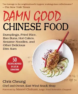 La bonne cuisine chinoise : Dumplings, Egg Rolls, Bao Buns, Sesame Noodles, Roast Duck, Fried Rice, and More--50 Recipes Inspired by Life in China (en anglais) - Damn Good Chinese Food: Dumplings, Egg Rolls, Bao Buns, Sesame Noodles, Roast Duck, Fried Rice, and More--50 Recipes Inspired by Life in China