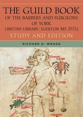 The Guild Book of the Barbers and Surgeons of York (British Library, Egerton MS 2572) : Étude et édition - The Guild Book of the Barbers and Surgeons of York (British Library, Egerton MS 2572): Study and Edition