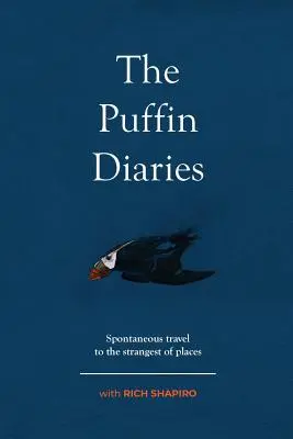 Le journal du Macareux : Voyage spontané dans les endroits les plus étranges - The Puffin Diaries: Spontaneous Travel to the Strangest of Places