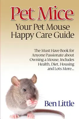 Pet Mice - Your Pet Mouse Happy Care Guide (en anglais) - Pet Mice - Your Pet Mouse Happy Care Guide