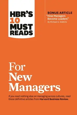 Hbr's 10 Must Reads for New Managers (with Bonus Article How Managers Become Leaders » by Michael D. Watkins) (Hbr's 10 Must Reads) » - Hbr's 10 Must Reads for New Managers (with Bonus Article How Managers Become Leaders