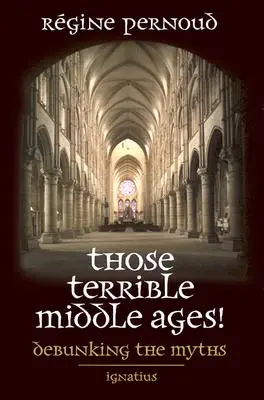 Le terrible Moyen-Âge : Démystifier les mythes - Those Terrible Middle Ages: Debunking the Myths