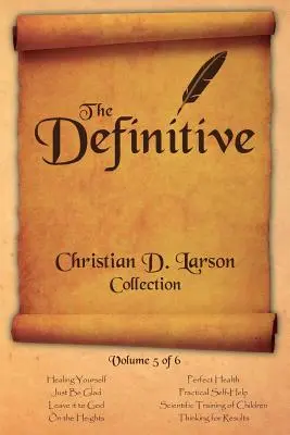 Christian D. Larson - La collection définitive - Volume 5 sur 6 - Christian D. Larson - The Definitive Collection - Volume 5 of 6