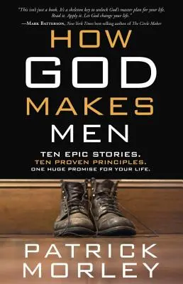 Comment Dieu fait les hommes : Dix histoires épiques. Dix principes éprouvés. Une immense promesse pour votre vie. - How God Makes Men: Ten Epic Stories. Ten Proven Principles. One Huge Promise for Your Life.