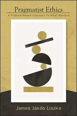 L'éthique pragmatique : Une approche de l'essentiel basée sur les problèmes - Pragmatist Ethics: A Problem-Based Approach to What Matters