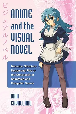 L'anime et le roman visuel : Structure narrative, conception et jeu à la croisée de l'animation et des jeux vidéo - Anime and the Visual Novel: Narrative Structure, Design and Play at the Crossroads of Animation and Computer Games