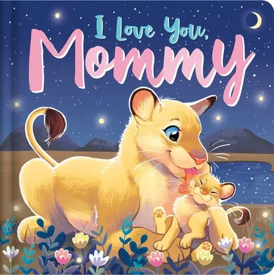 Je t'aime, maman : Livre de bord rembourré - I Love You, Mommy: Padded Board Book