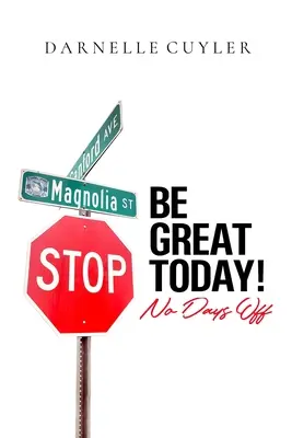 Soyez géniaux aujourd'hui ! Pas de jours de congé - Be Great Today! No Days Off