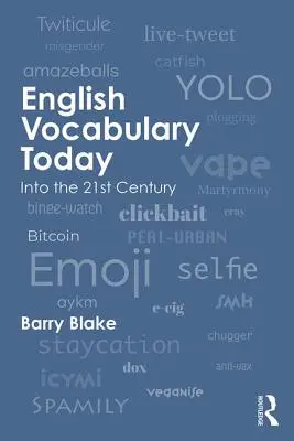 Le vocabulaire anglais aujourd'hui : Au XXIe siècle - English Vocabulary Today: Into the 21st Century