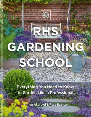 Rhs École de jardinage : Tout ce que vous devez savoir pour jardiner comme un professionnel - Rhs Gardening School: Everything You Need to Know to Garden Like a Professional