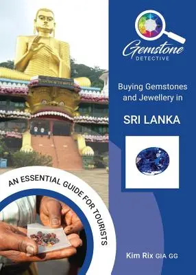 Le Détective des pierres précieuses : Acheter des pierres précieuses et des bijoux au Sri Lanka - The Gemstone Detective: Buying Gemstones and Jewellery in Sri Lanka