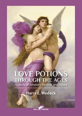 Potions d'amour à travers les âges : Une étude des pratiques amoureuses et des mœurs - Love Potions Through the Ages: A Study of Amatory Devices and Mores