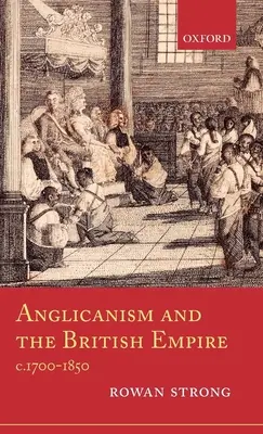 L'anglicanisme et l'empire britannique, C.1700-1850 - Anglicanism and the British Empire, C.1700-1850
