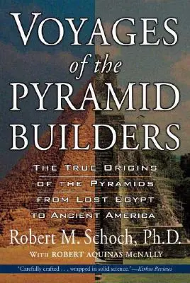 Voyages des bâtisseurs de pyramides : Les véritables origines des pyramides, de l'Égypte perdue à l'Amérique ancienne - Voyages of the Pyramid Builders: The True Origins of the Pyramids from Lost Egypt to Ancient America