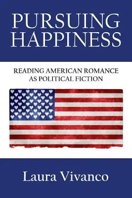 À la poursuite du bonheur : Lire le roman américain comme une fiction politique - Pursuing Happiness: Reading American Romance as Political Fiction