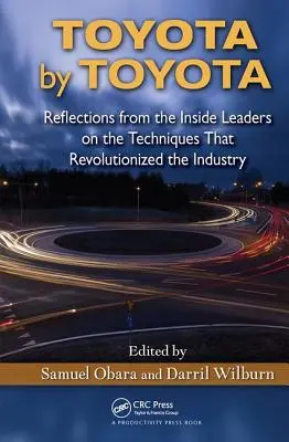 Toyota by Toyota : Réflexions des leaders internes sur les techniques qui ont révolutionné l'industrie - Toyota by Toyota: Reflections from the Inside Leaders on the Techniques That Revolutionized the Industry