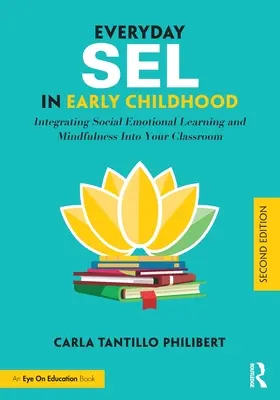 Everyday Sel in Early Childhood : Integrating Social Emotional Learning and Mindfulness Into Your Classroom (Le Sel au quotidien dans la petite enfance : intégrer l'apprentissage socio-émotionnel et la pleine conscience dans votre classe) - Everyday Sel in Early Childhood: Integrating Social Emotional Learning and Mindfulness Into Your Classroom