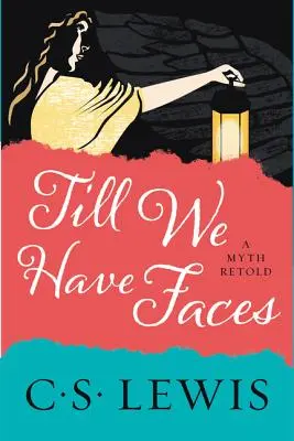 Jusqu'à ce que nous ayons des visages : Un mythe raconté - Till We Have Faces: A Myth Retold
