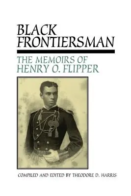 Black Frontiersman : Les mémoires de Henry O. Flipper, premier Noir diplômé de West Point - Black Frontiersman: The Memoirs of Henry O. Flipper, First Black Graduate of West Point