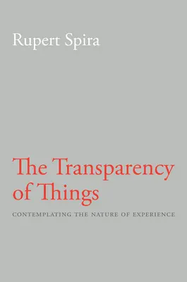 La transparence des choses : Contempler la nature de l'expérience - The Transparency of Things: Contemplating the Nature of Experience