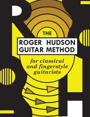 La méthode de guitare de Roger Hudson : pour les guitaristes classiques et les guitaristes au doigt - The Roger Hudson Guitar Method: for Classical and Fingerstyle Guitarists