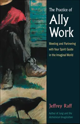 La pratique du travail avec les alliés : La rencontre et le partenariat avec votre guide spirituel dans le monde imaginaire - The Practice of Ally Work: Meeting and Partnering with Your Spirit Guide in the Imaginal World