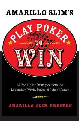 Amarillo Slim's Play Poker to Win : Les stratégies à un million de dollars du légendaire vainqueur des World Series of Poker - Amarillo Slim's Play Poker to Win: Million Dollar Strategies from the Legendary World Series of Poker Winner