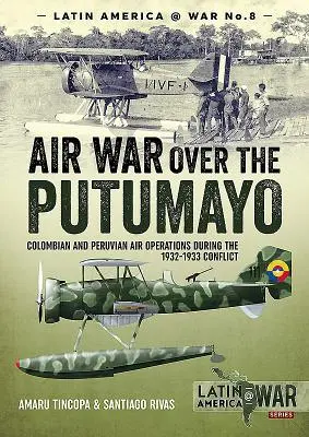 Guerre aérienne au-dessus du Putumayo : opérations aériennes colombiennes et péruviennes pendant le conflit de 1932-1933 - Air War Over the Putumayo: Colombian and Peruvian Air Operations During the 1932-1933 Conflict