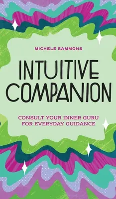 Compagnon intuitif : Consultez votre gourou intérieur pour être guidé au quotidien - Intuitive Companion: Consult Your Inner Guru for Everyday Guidance