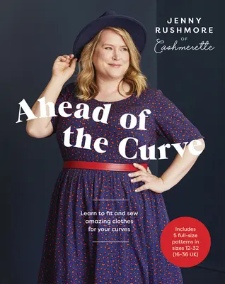 En avance sur la courbe : Apprendre à ajuster et à coudre des vêtements étonnants pour vos courbes - Ahead of the Curve: Learn to Fit and Sew Amazing Clothes for Your Curves