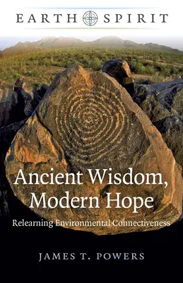 L'esprit de la terre : Sagesse ancienne, espoir moderne : Réapprendre la connectivité environnementale - Earth Spirit: Ancient Wisdom, Modern Hope: Relearning Environmental Connectiveness