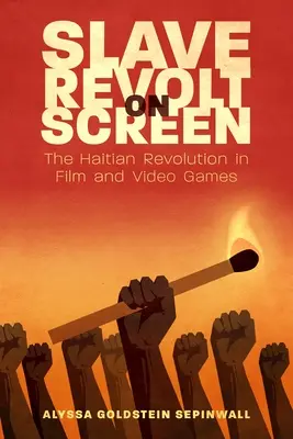La révolte des esclaves à l'écran : La révolution haïtienne au cinéma et dans les jeux vidéo - Slave Revolt on Screen: The Haitian Revolution in Film and Video Games