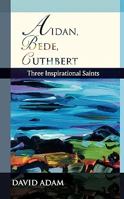 Aidan, Bede, Cuthbert : trois saints inspirants - Aidan, Bede, Cuthbert: Three Inspirational Saints