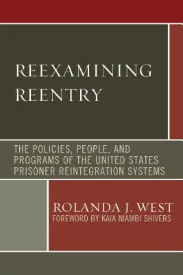 Réexaminer la réinsertion : Les politiques, les personnes et les programmes des systèmes de réinsertion des prisonniers aux États-Unis - Reexamining Reentry: The Policies, People, and Programs of the United States Prisoner Reintegration Systems