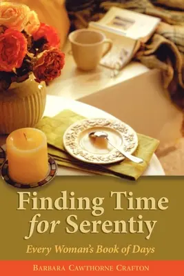 Trouver le temps de la sérénité : Le livre des jours de chaque femme - Finding Time for Serenity: Every Woman's Book of Days