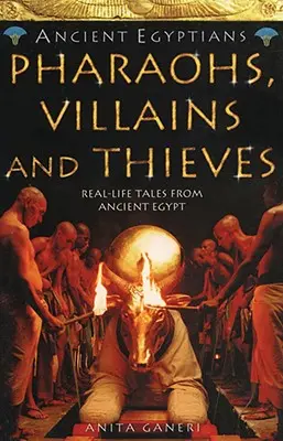 Pharaons, méchants et voleurs (Anciens Égyptiens, Livre 3) - Pharaohs, Villains and Thieves (Ancient Egyptians, Book 3)