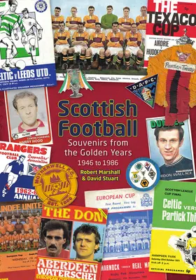 Football écossais : Souvenirs des années d'or - 1946 à 1986 - Scottish Football: Souvenirs from the Golden Years - 1946 to 1986