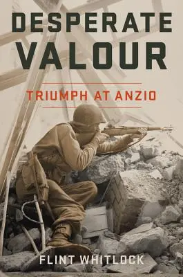 Vaillance désespérée : Triomphe à Anzio - Desperate Valour: Triumph at Anzio