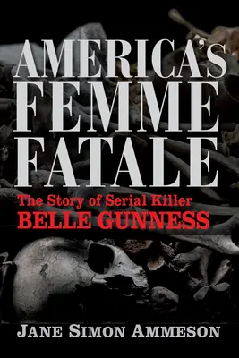 La femme fatale de l'Amérique : L'histoire de la tueuse en série Belle Gunness - America's Femme Fatale: The Story of Serial Killer Belle Gunness