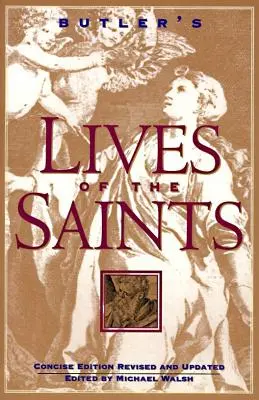 La vie des saints de Butler : Édition concise, révisée et mise à jour - Butler's Lives of the Saints: Concise Edition, Revised and Updated