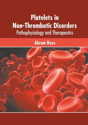 Les plaquettes dans les troubles non thrombotiques : Physiopathologie et thérapeutique - Platelets in Non-Thrombotic Disorders: Pathophysiology and Therapeutics