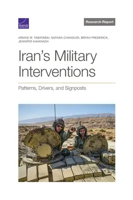 Interventions militaires de l'Iran : Modèles, moteurs et indicateurs - Iran's Military Interventions: Patterns, Drivers, and Signposts