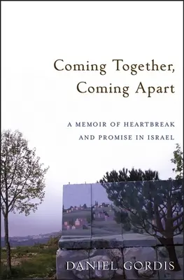 Se réunir, se séparer : Une mémoire de chagrin et de promesses en Israël - Coming Together, Coming Apart: A Memoir of Heartbreak and Promise in Israel