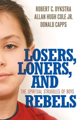 Les perdants, les solitaires et les rebelles : Les luttes spirituelles des garçons - Losers, Loners, and Rebels: The Spiritual Struggles of Boys