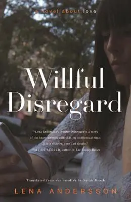 L'indifférence délibérée : Un roman d'amour - Willful Disregard: A Novel about Love