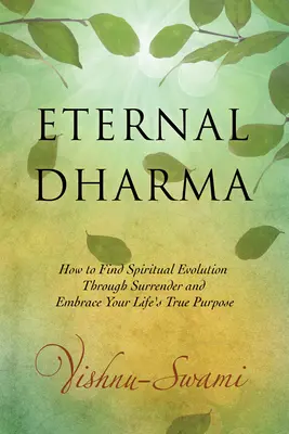 Le Dharma éternel : comment trouver l'évolution spirituelle par l'abandon et embrasser le véritable but de votre vie - Eternal Dharma: How to Find Spiritual Evolution Through Surrender and Embrace Your Life's True Purpose