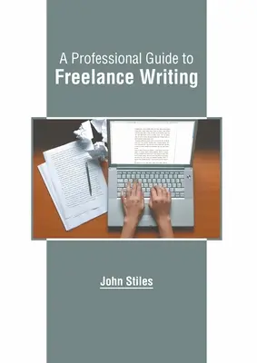 Un guide professionnel de la rédaction en free-lance - A Professional Guide to Freelance Writing