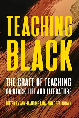 Enseigner le noir : L'art d'enseigner la vie et la littérature noires - Teaching Black: The Craft of Teaching on Black Life and Literature