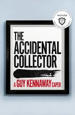 Le collectionneur accidentel : Lauréat du prix Bollinger Everyman Wodehouse de la fiction comique 2021 - The Accidental Collector: Winner of the Bollinger Everyman Wodehouse Prize for Comic Fiction 2021